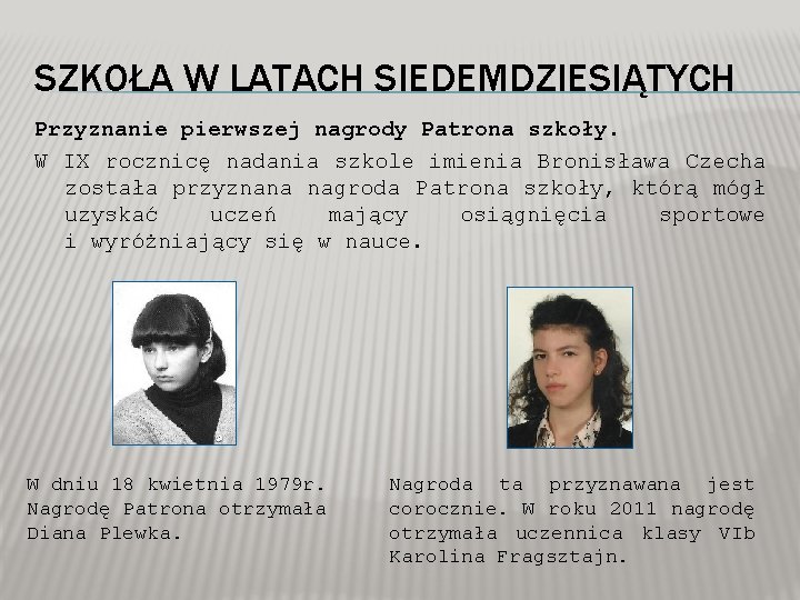 SZKOŁA W LATACH SIEDEMDZIESIĄTYCH Przyznanie pierwszej nagrody Patrona szkoły. W IX rocznicę nadania szkole