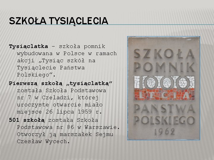 SZKOŁA TYSIĄCLECIA Tysiąclatka – szkoła pomnik wybudowana w Polsce w ramach akcji „Tysiąc szkół