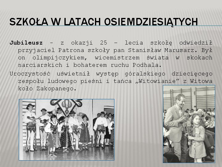 SZKOŁA W LATACH OSIEMDZIESIĄTYCH Jubileusz - z okazji 25 – lecia szkołę odwiedził przyjaciel