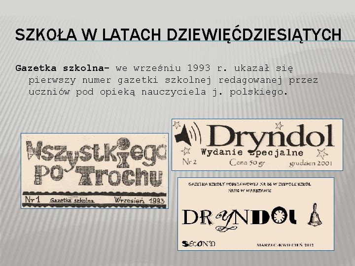 SZKOŁA W LATACH DZIEWIĘĆDZIESIĄTYCH Gazetka szkolna- we wrześniu 1993 r. ukazał się pierwszy numer