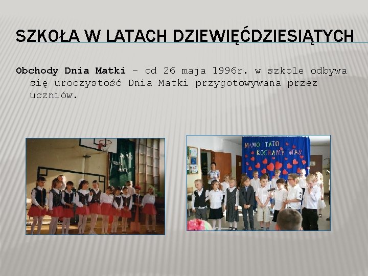 SZKOŁA W LATACH DZIEWIĘĆDZIESIĄTYCH Obchody Dnia Matki – od 26 maja 1996 r. w