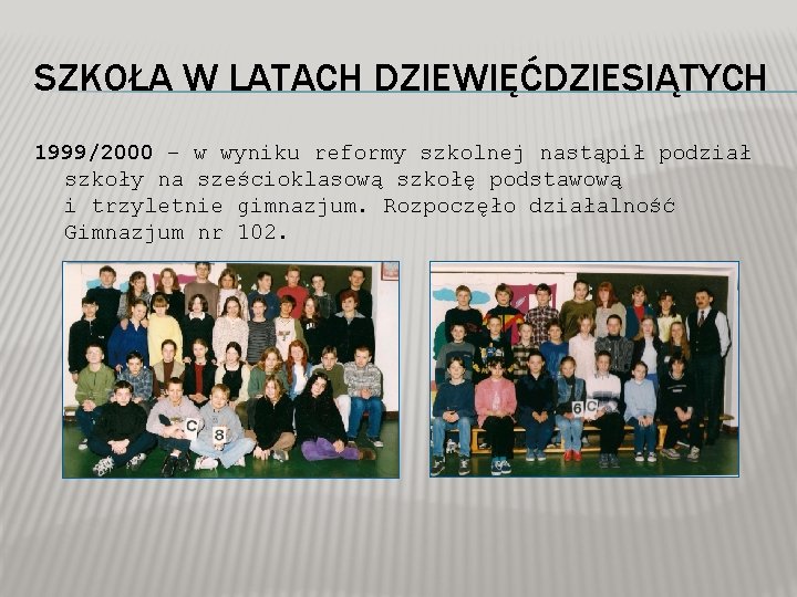 SZKOŁA W LATACH DZIEWIĘĆDZIESIĄTYCH 1999/2000 – w wyniku reformy szkolnej nastąpił podział szkoły na