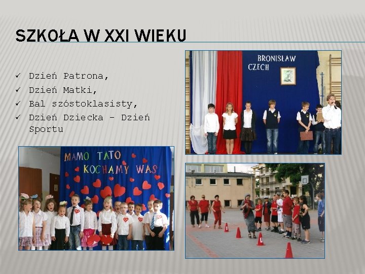 SZKOŁA W XXI WIEKU ü ü Dzień Patrona, Dzień Matki, Bal szóstoklasisty, Dzień Dziecka