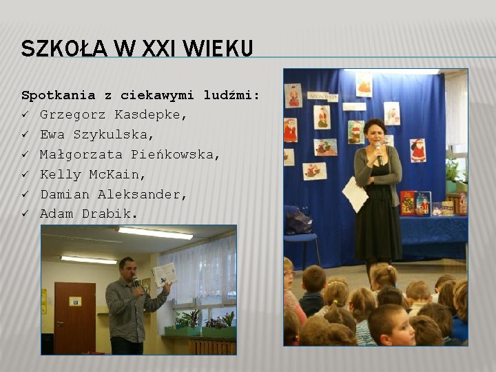 SZKOŁA W XXI WIEKU Spotkania z ciekawymi ludźmi: ü Grzegorz Kasdepke, ü Ewa Szykulska,