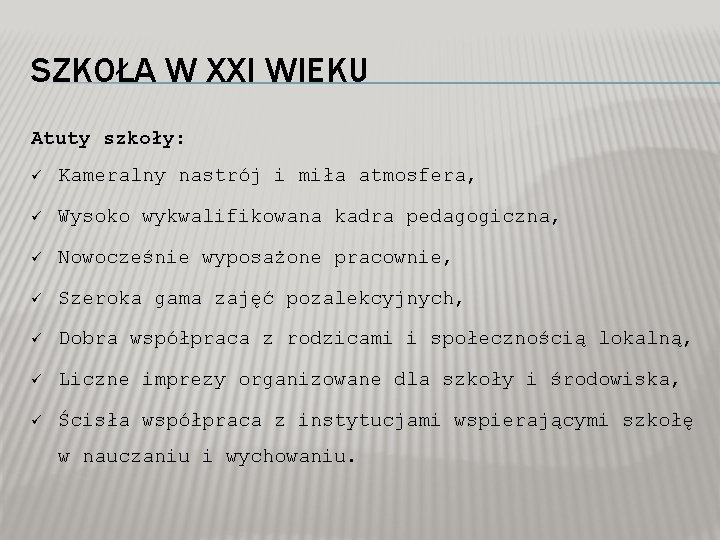 SZKOŁA W XXI WIEKU Atuty szkoły: ü Kameralny nastrój i miła atmosfera, ü Wysoko