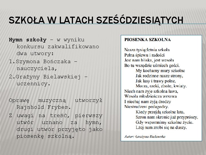 SZKOŁA W LATACH SZEŚĆDZIESIĄTYCH Hymn szkoły – w wyniku konkursu zakwalifikowano dwa utwory: 1.