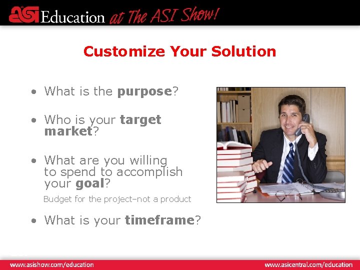 Customize Your Solution • What is the purpose? • Who is your target market?