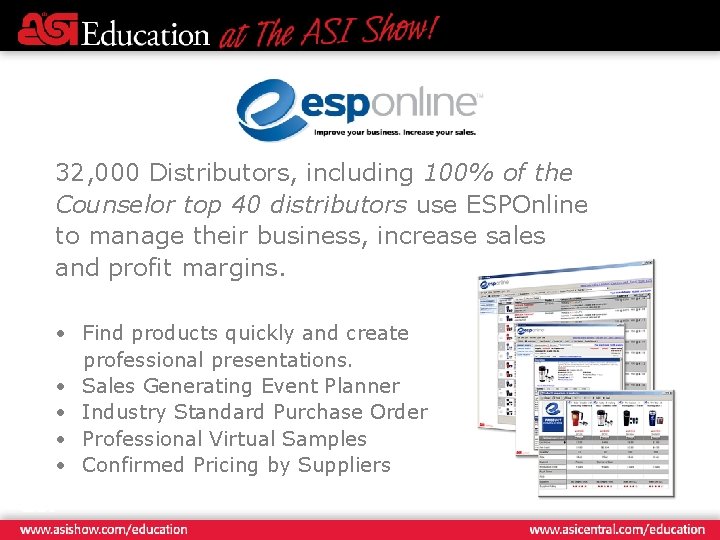 32, 000 Distributors, including 100% of the Counselor top 40 distributors use ESPOnline to