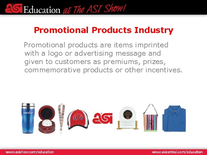 Promotional Products Industry Promotional products are items imprinted with a logo or advertising message