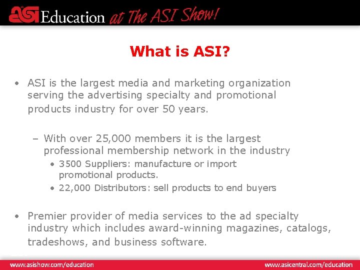 What is ASI? • ASI is the largest media and marketing organization serving the