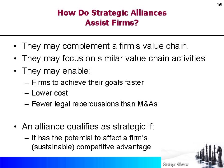 15 How Do Strategic Alliances Assist Firms? • They may complement a firm’s value