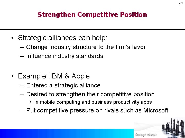 17 Strengthen Competitive Position • Strategic alliances can help: – Change industry structure to