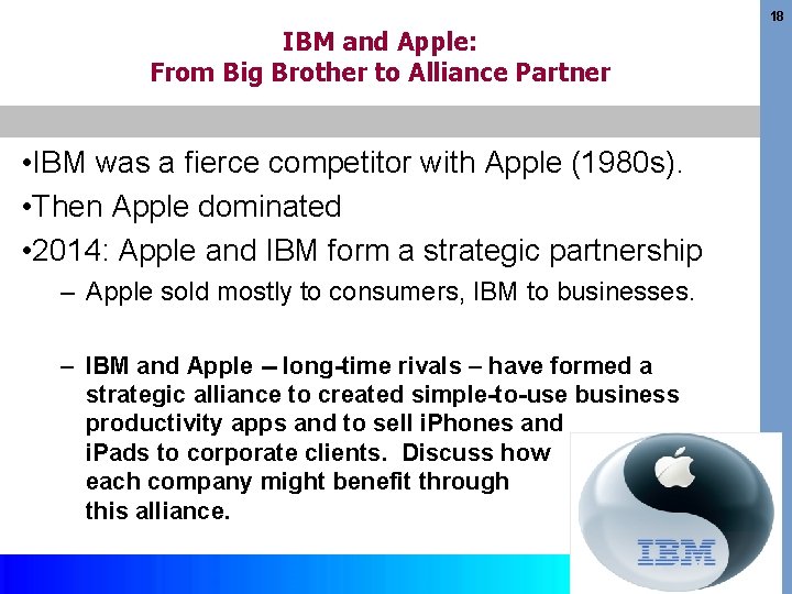 18 IBM and Apple: From Big Brother to Alliance Partner • IBM was a