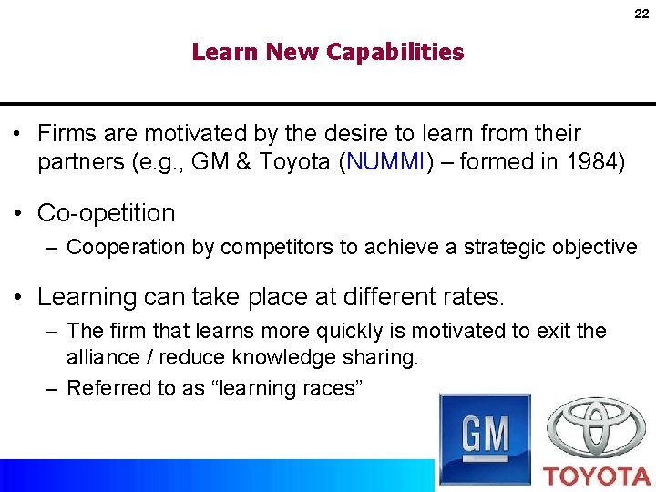 22 Learn New Capabilities • Firms are motivated by the desire to learn from