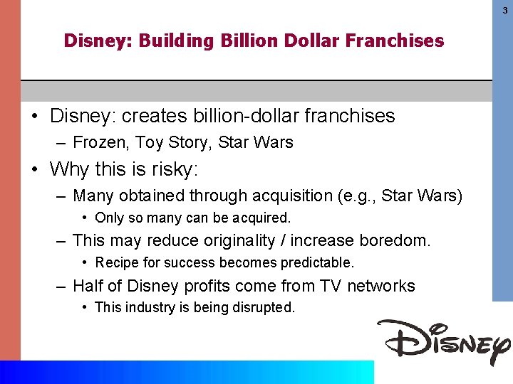 3 Disney: Building Billion Dollar Franchises • Disney: creates billion-dollar franchises – Frozen, Toy