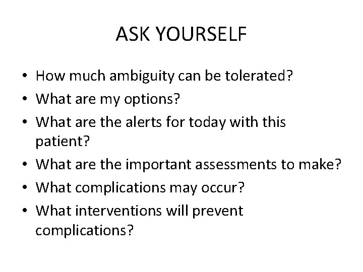 ASK YOURSELF • How much ambiguity can be tolerated? • What are my options?