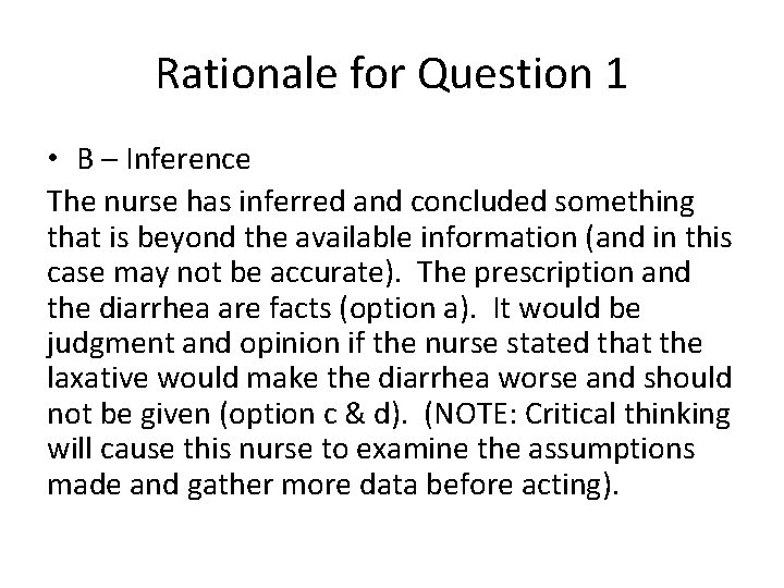 Rationale for Question 1 • B – Inference The nurse has inferred and concluded