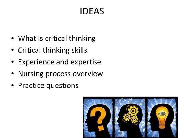 IDEAS • • • What is critical thinking Critical thinking skills Experience and expertise