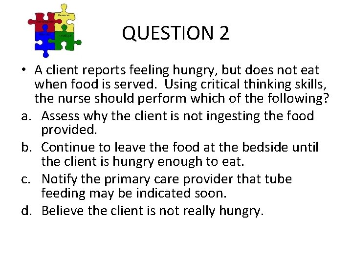 QUESTION 2 • A client reports feeling hungry, but does not eat when food