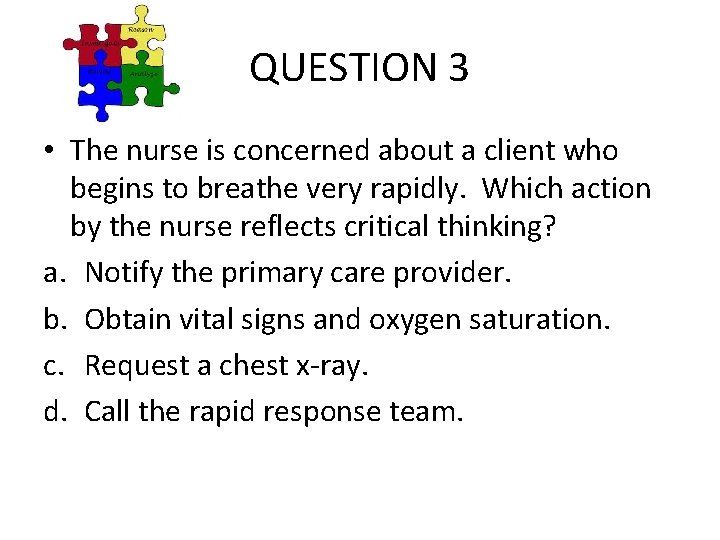 QUESTION 3 • The nurse is concerned about a client who begins to breathe