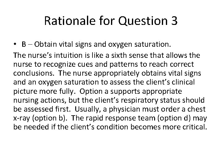 Rationale for Question 3 • B – Obtain vital signs and oxygen saturation. The