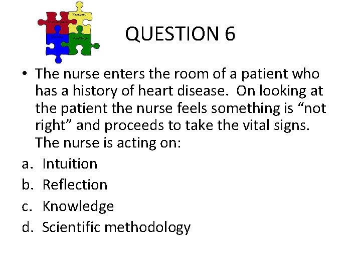 QUESTION 6 • The nurse enters the room of a patient who has a