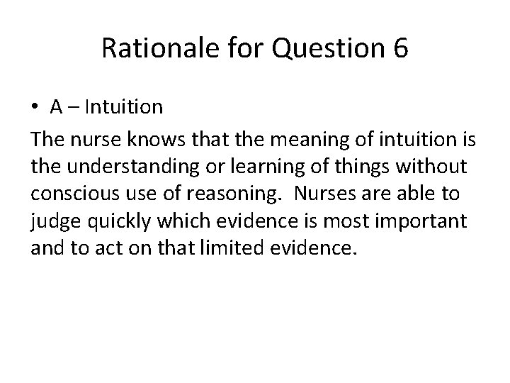 Rationale for Question 6 • A – Intuition The nurse knows that the meaning