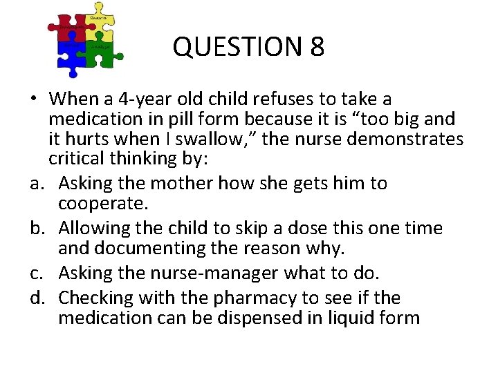 QUESTION 8 • When a 4 -year old child refuses to take a medication