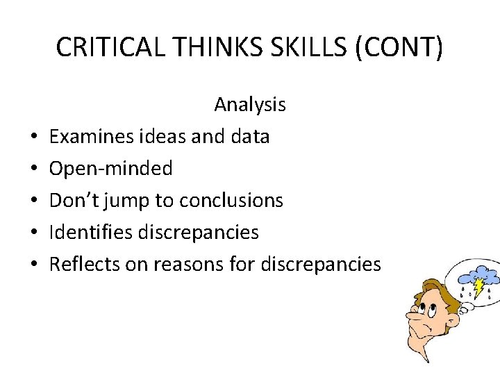 CRITICAL THINKS SKILLS (CONT) • • • Analysis Examines ideas and data Open-minded Don’t