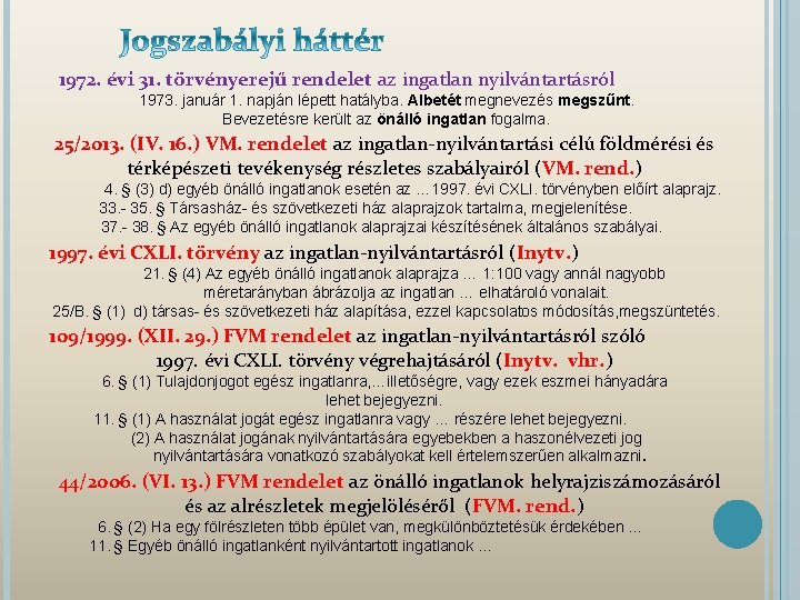  1972. évi 31. törvényerejű rendelet az ingatlan nyilvántartásról 1973. január 1. napján lépett