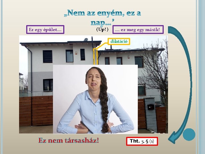 Ez egy épület…. (Up! ) …. ez meg egy másik! dilatáció Ez nem társasház!