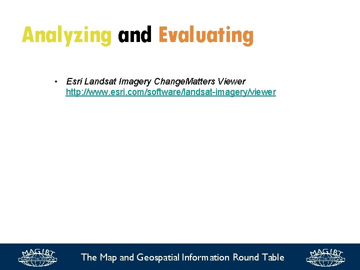 Analyzing and Evaluating • Esri Landsat Imagery Change. Matters Viewer http: //www. esri. com/software/landsat-imagery/viewer