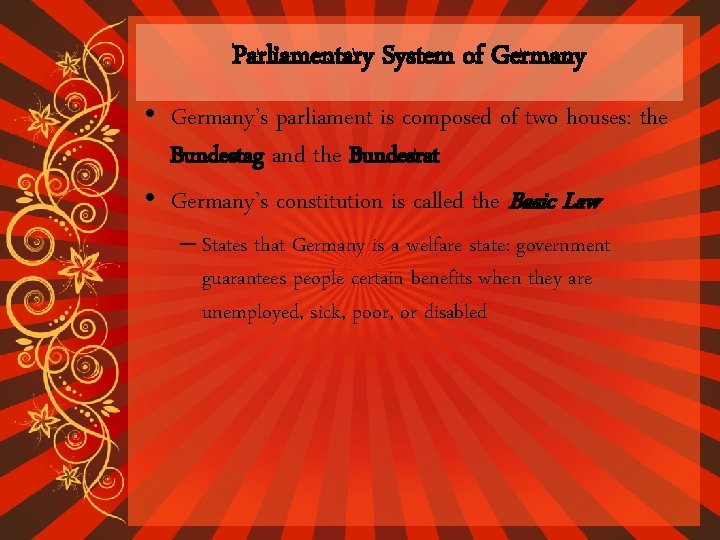 Parliamentary System of Germany • Germany’s parliament is composed of two houses: the Bundestag