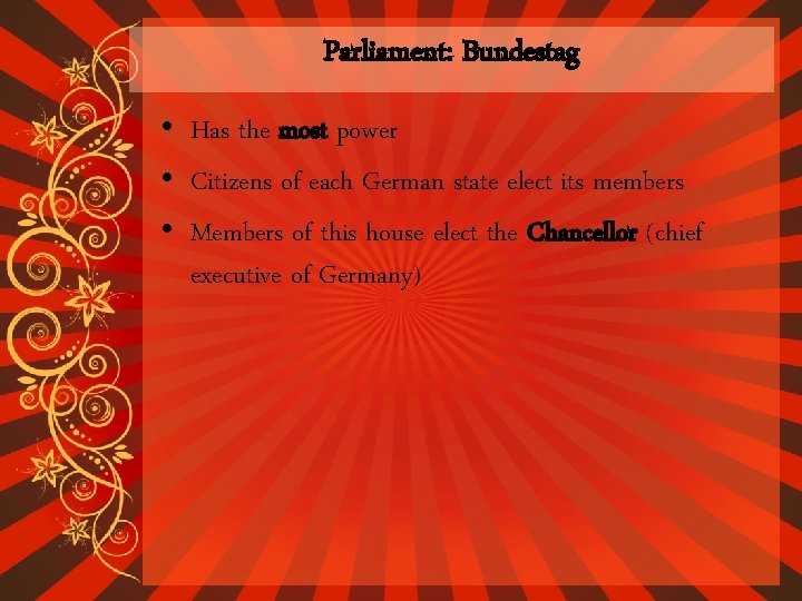 Parliament: Bundestag • Has the most power • Citizens of each German state elect Parliament: Bundestag • Has the most power • Citizens of each German state elect