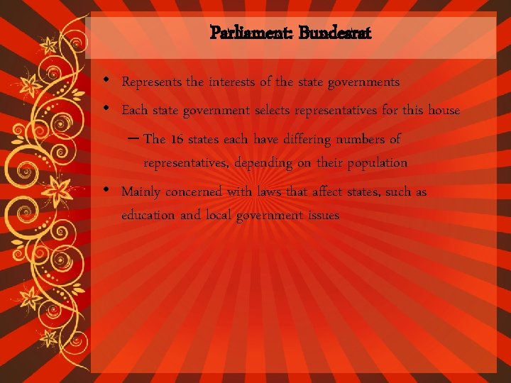 Parliament: Bundesrat • Represents the interests of the state governments • Each state government