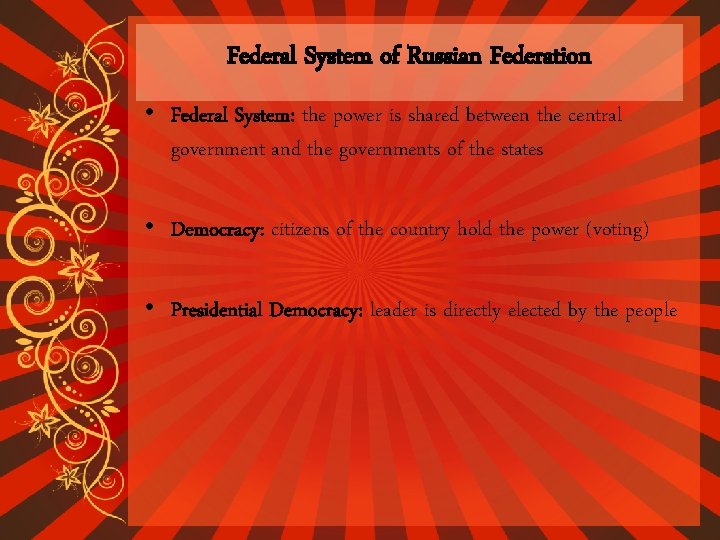 Federal System of Russian Federation • Federal System: the power is shared between the Federal System of Russian Federation • Federal System: the power is shared between the