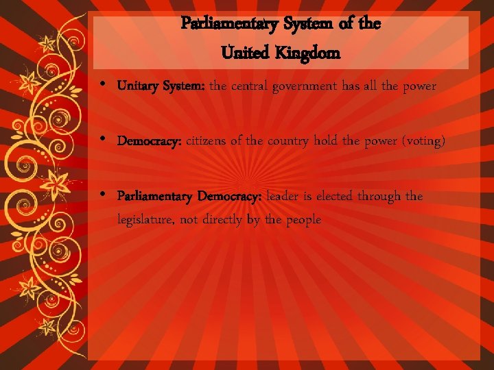 Parliamentary System of the United Kingdom • Unitary System: the central government has all