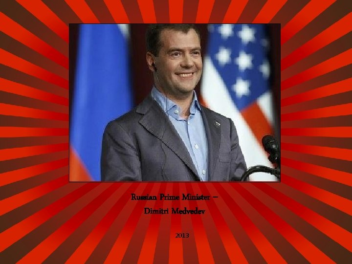 Russian Prime Minister -Dimitri Medvedev 2013 