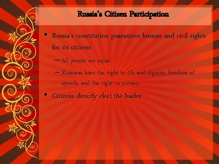 Russia’s Citizen Participation • Russia’s constitution guarantees human and civil rights for its citizens