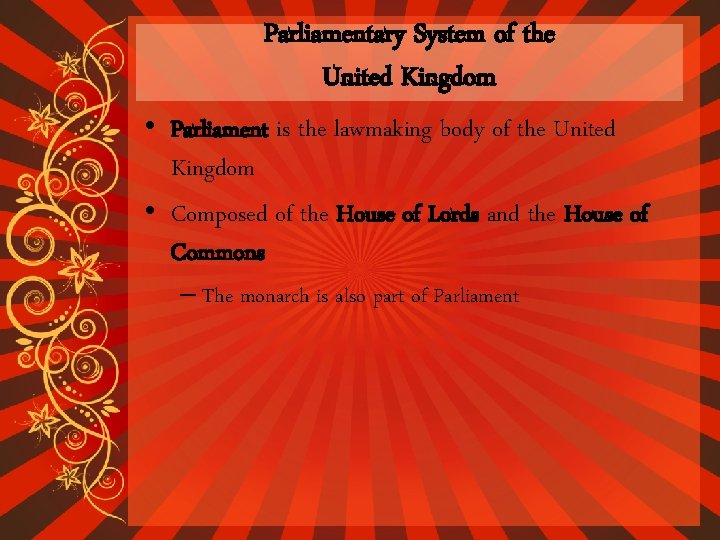 Parliamentary System of the United Kingdom • Parliament is the lawmaking body of the