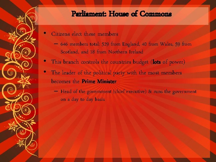 Parliament: House of Commons • Citizens elect these members – 646 members total: 529