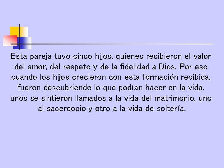 Esta pareja tuvo cinco hijos, quienes recibieron el valor del amor, del respeto y