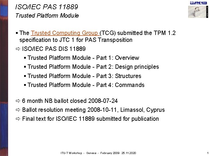 ISO/IEC PAS 11889 Trusted Platform Module § The Trusted Computing Group (TCG) submitted the