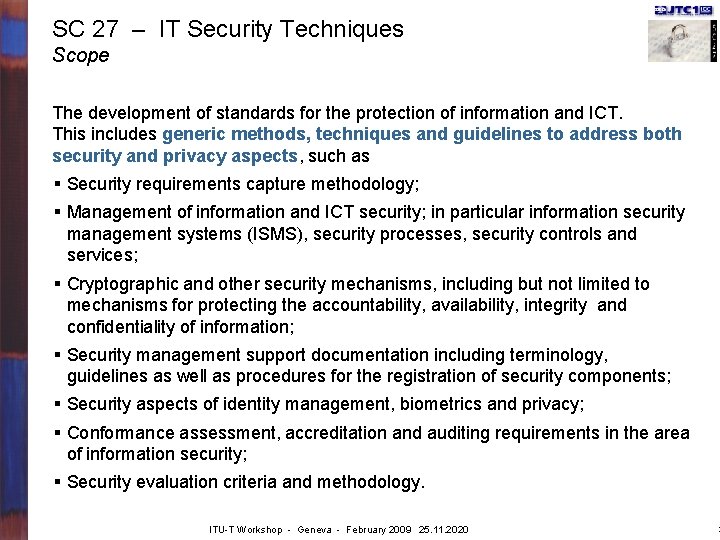 SC 27 – IT Security Techniques Scope The development of standards for the protection