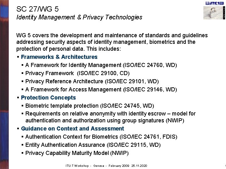 SC 27/WG 5 Identity Management & Privacy Technologies WG 5 covers the development and