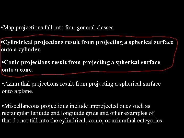  • Map projections fall into four general classes. • Cylindrical projections result from