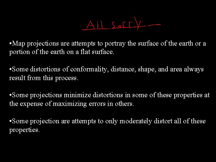  • Map projections are attempts to portray the surface of the earth or