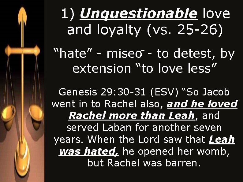1) Unquestionable love and loyalty (vs. 25 -26) “hate” - miseo - to detest, 1) Unquestionable love and loyalty (vs. 25 -26) “hate” - miseo - to detest,