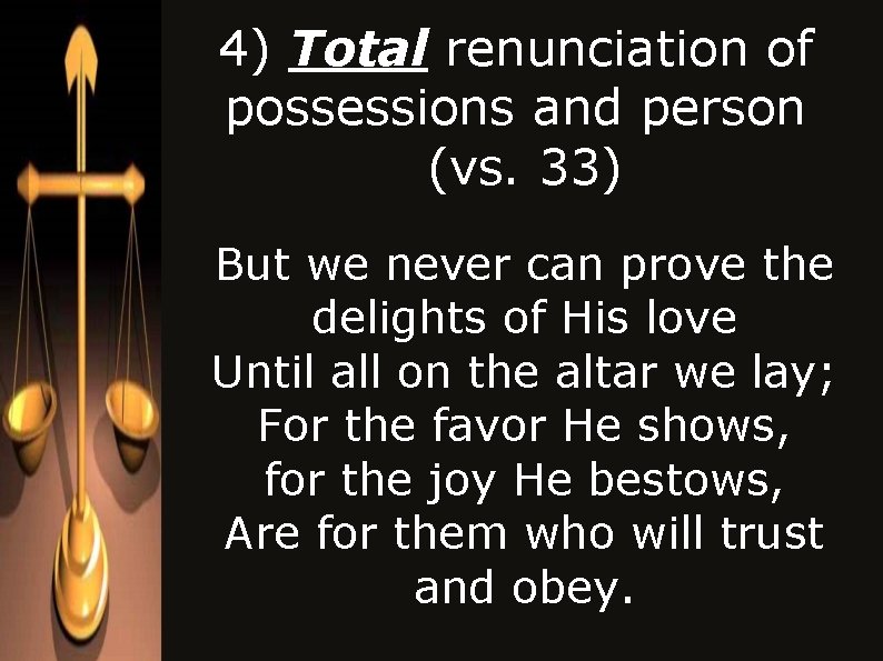 4) Total renunciation of possessions and person (vs. 33) But we never can prove 4) Total renunciation of possessions and person (vs. 33) But we never can prove