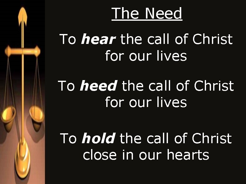 The Need To hear the call of Christ for our lives To heed the The Need To hear the call of Christ for our lives To heed the